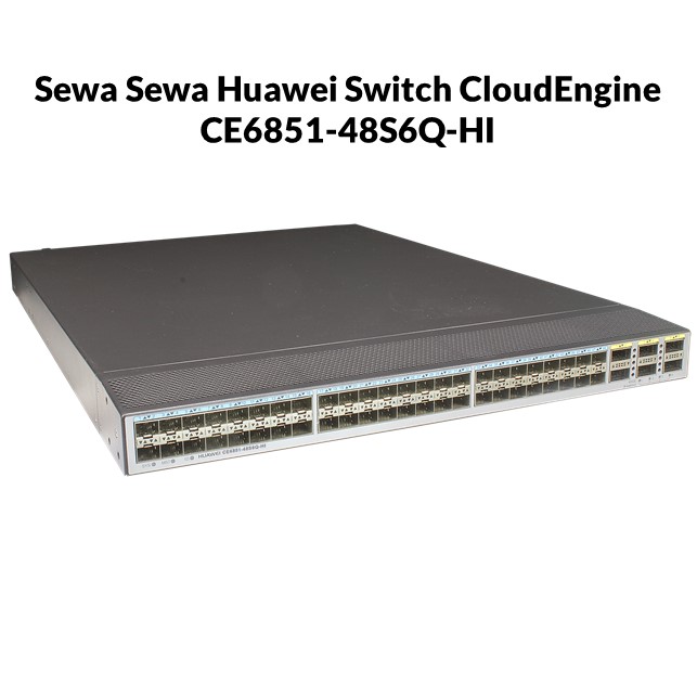 Sewa Huawei Switch CloudEngine CE6851-48S6Q-HI 48x SFP 10G & 6x QSFP 40G / Bulan