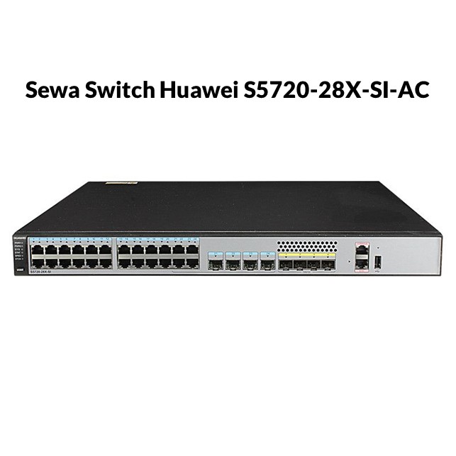 Sewa S5720-28X-SI-AC Huawei 24-Port Gigabit Layer 3 Core Switch 4-Port 10Gb / Bulan