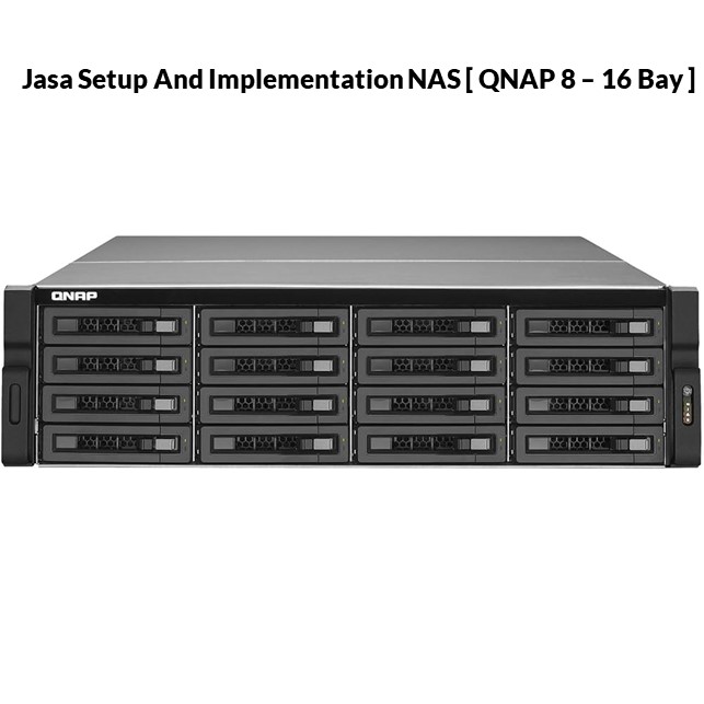 Setup And Implementation NAS [ QNAP 8 – 16 Bay ]