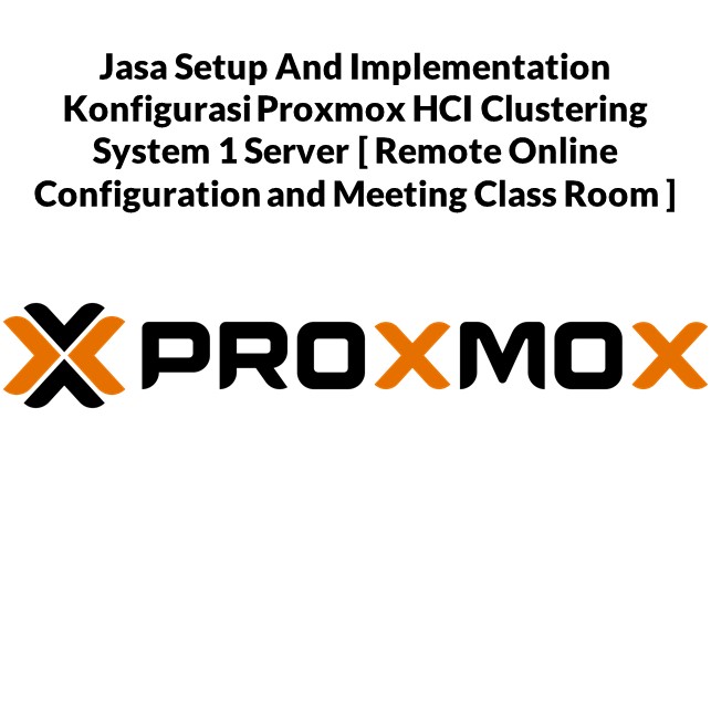 Jasa Setup And Implementation Konfigurasi Proxmox HCI Clustering System 1 Server [ Remote Online Configuration and Meeting Class Room]